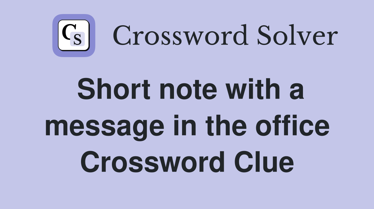 Short note with a message in the office Crossword Clue Answers